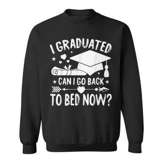 I Graduated Can I Go Back To Bed Now Last Day Of School Sweatshirt - Seseable