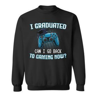 I Graduated Can I Go Back To Gaming Now Gamer Graduation Sweatshirt - Monsterry