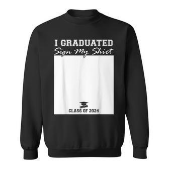 I Graduated Sign My Class 2024 Graduation Senior Sweatshirt - Seseable