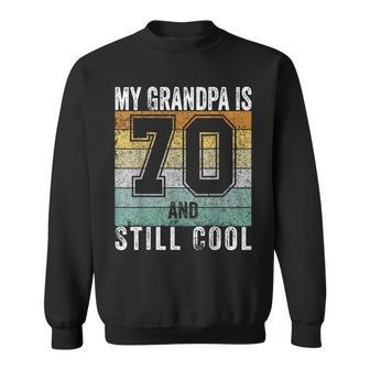 My Grandpa Is 70 And Still Cool 70Th Father's Day Sweatshirt - Seseable