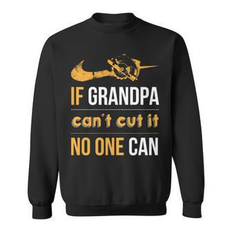 If Grandpa Can't Cut It Noe Can Sweatshirt | Mazezy