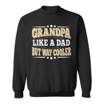 Grandpa Like A Dad But Way Cooler Grandfather Fathers Day Sweatshirt - Seseable