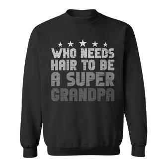Grandpa Father's Day Who Needs Hair Sweatshirt - Thegiftio UK
