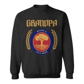 Grandpa Needs A Cold Beer Happy Fathers Day Cool Sweatshirt - Thegiftio UK