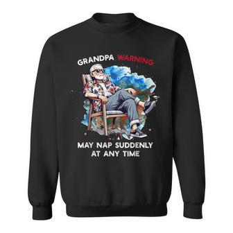 Grandpa Warning May Nap Suddenly At Any Time Father's Day Sweatshirt - Monsterry DE