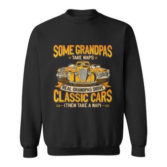 Some Grandpas Take Naps Real Grandpas Drive Classic Cars Sweatshirt - Monsterry