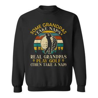 Some Grandpas Take Naps Real Grandpas Play Golf Sweatshirt - Monsterry UK