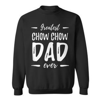 Greatest Chow Chow Dad Dog Dad Idea Sweatshirt - Monsterry AU