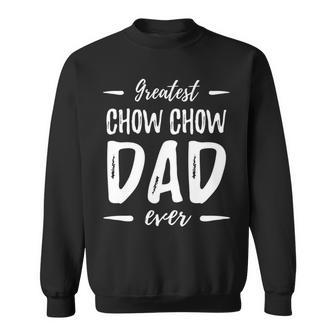 Greatest Chow Chow Dad Dog Dad Sweatshirt - Monsterry CA