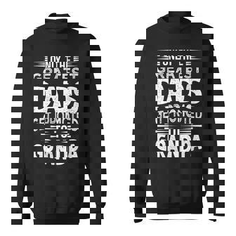 Only Greatest Dads Get Promoted To Grandpa 2024 Father's Day Sweatshirt - Thegiftio