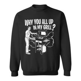 All Up In My Grill Barbecue Bbq Smoker Father's Day Sweatshirt - Monsterry CA