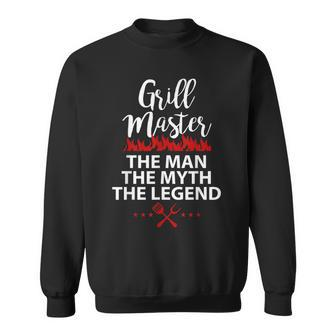 Grill Master The Man The Myth The Legend Chef Husband Works Sweatshirt - Monsterry CA