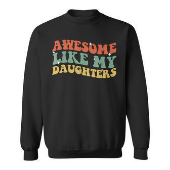 Groovy Awesome Like My Daughters Father's Day Daddy Girls Sweatshirt - Seseable