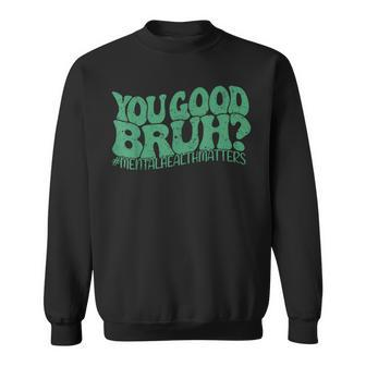 Groovy You Good Bruh Matching Mental Health Awareness Sweatshirt | Mazezy DE