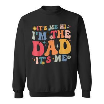 Groovy It's Me Hi I'm The Dad It's Me Fathers Day Sweatshirt - Thegiftio UK