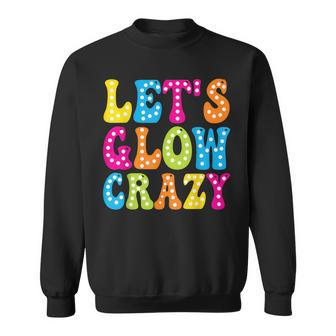 Group Team Lets A Glow Crazy Retro Colorful Quote Sweatshirt | Mazezy UK