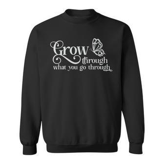 Grow Through What You Go Through Inspirational Quote Sweatshirt - Monsterry AU