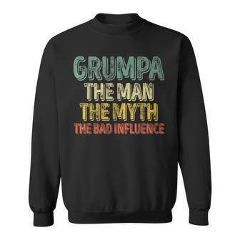 Grumpa The Man The Myth The Bad Influence Father's Day Sweatshirt - Monsterry CA
