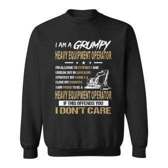 I Am A Grumpy Heavy Equipment Operator I Don't Care Sweatshirt | Mazezy