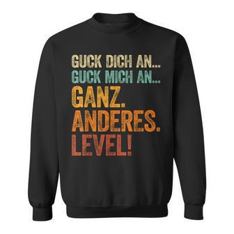 Guck Dich An Guck Mich An Ganz Anderes Level Sweatshirt - Seseable