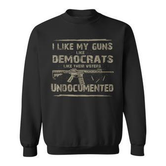 I Like My Guns Like Democrats Like Their Voters Undocumented Sweatshirt | Mazezy