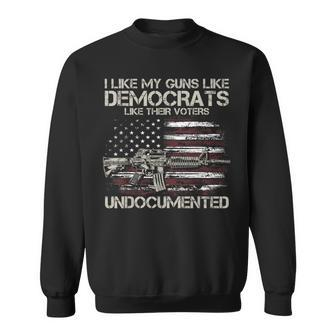 I Like My Guns Like Democrats Like Their Voters Undocumented Sweatshirt - Seseable