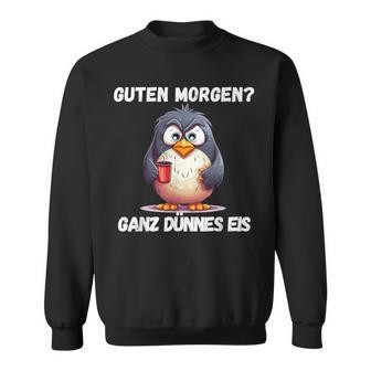 Guten Morgen Ganz Dünnes Eis Penguin Morgenmuffel Sweatshirt - Seseable