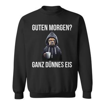 Guten Morgen Ganz Thinnes Ice Cream German Language Sweatshirt - Seseable