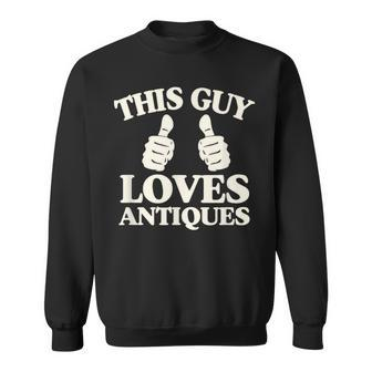 This Guy Loves Antiques Vintage Estate Sale Collector Sweatshirt - Monsterry