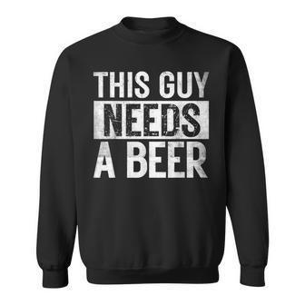 This Guy Needs A Beer Pun Craft Dad Drinking Father's Day Sweatshirt - Thegiftio UK