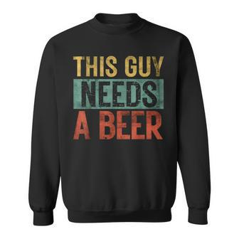 This Guy Needs A Beer Pun Dad Birthday Father's Day Sweatshirt - Thegiftio UK