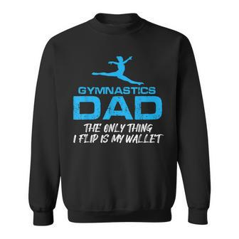 Gymnastics Dad Quote Only Thing I Flip Is My Wallet Sweatshirt - Monsterry AU