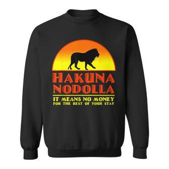 Hakuna Nodolla It Means No Money For The Rest Of Your Stay Sweatshirt - Monsterry AU