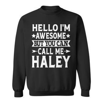 Haley Surname Awesome Call Me Haley Family Last Name Haley Sweatshirt - Seseable