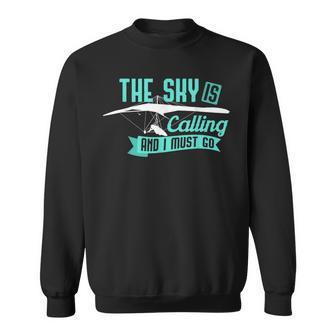 Hang Gliding T Sky Is Calling And I Must Go Sweatshirt - Monsterry CA