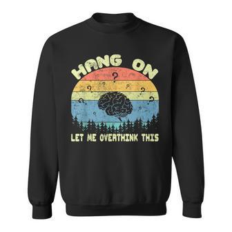 Hang On Let Me Overthink This Sayings Vintage Graphic Sweatshirt - Monsterry UK