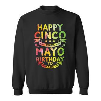 Happy Cinco De Mayo Birthday To Me Born On Bday Party Mexico Sweatshirt - Thegiftio UK