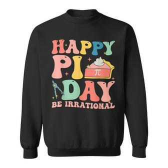 Happy Pi Day 314 Be Irrational Cute Mathematic Math Teacher Sweatshirt - Thegiftio UK