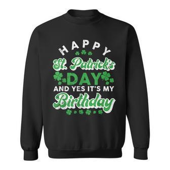 Happy St Patrick's Day And Yes It's My Birthday Cute Irish Sweatshirt - Thegiftio UK
