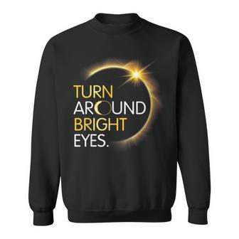 Happy Me You Totality Solar Eclipse Turn Around Bright Eyes Sweatshirt | Mazezy