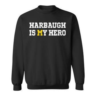 Harbaugh Is My Hero Michigan Sweatshirt - Thegiftio UK