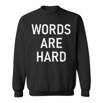 Words Are Hard Jokes Sarcastic Sweatshirt - Seseable