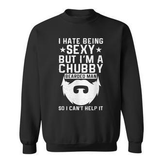 I Hate Being Sexy But I'm A Chubby Bearded Man I Cant Help Sweatshirt - Thegiftio UK