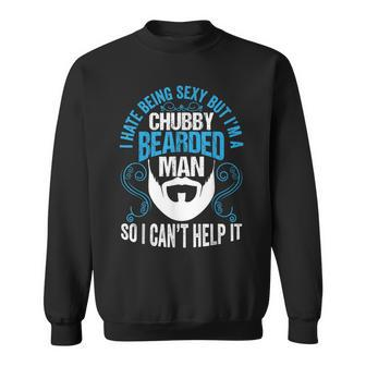 I Hate Being Sexy But I'm A Chubby Bearded Man Fathers Day Sweatshirt - Monsterry CA