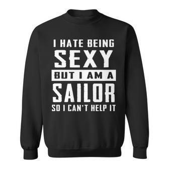 I Hate Being Sexy But I Am A Sailor Sweatshirt | Mazezy