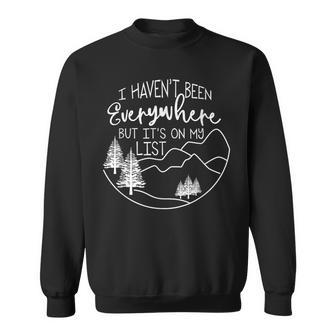 I Haven't Been Everywhere But It's On My List Hiking Hike Sweatshirt - Seseable