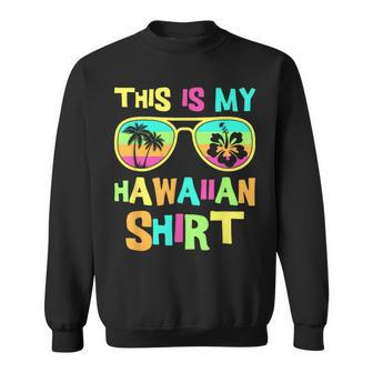 This Is My Hawaiian Sunglasses Tropical Luau Hawaii Sweatshirt - Monsterry CA