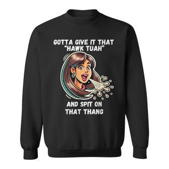 Hawk Tuah And Spit On That Thang Viral Meme Sweatshirt - Monsterry