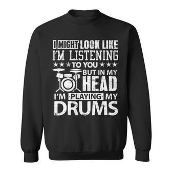 In My Head I'm Playing My Drums For Drummers Sweatshirt | Mazezy
