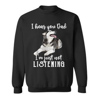 I Hear You Dad I'm Just Not Listening Husky Dad Sweatshirt - Monsterry DE